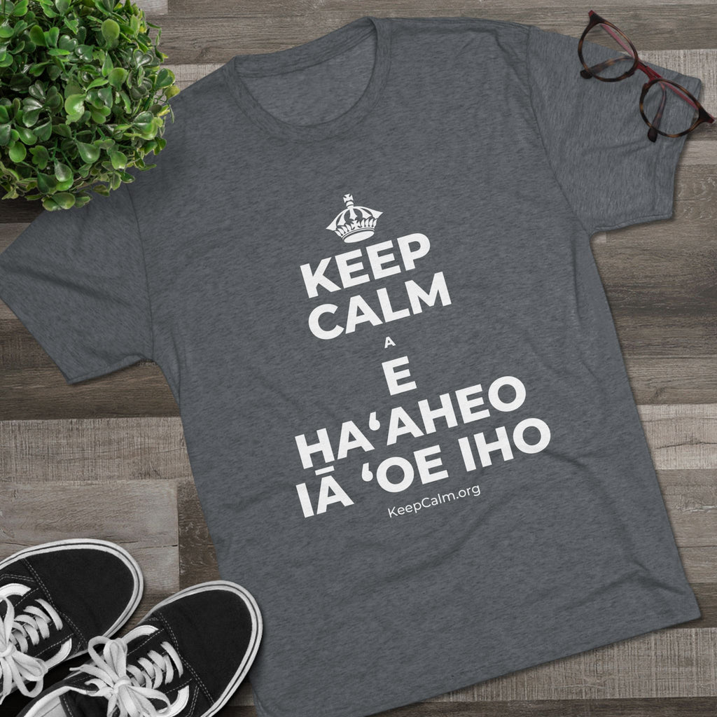 KEEP CALM A E HAʻAHEO IĀ ʻOE IHO Tri-Blend Tee