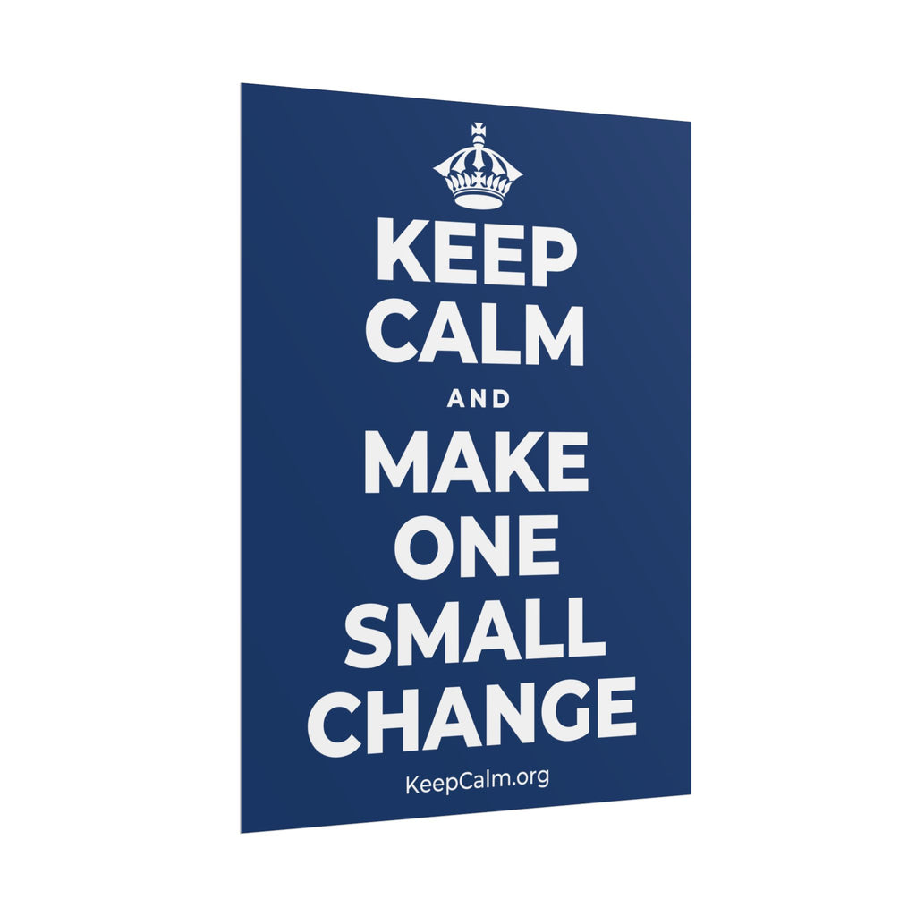 KEEP CALM AND MAKE ONE SMALL CHANGE Poster