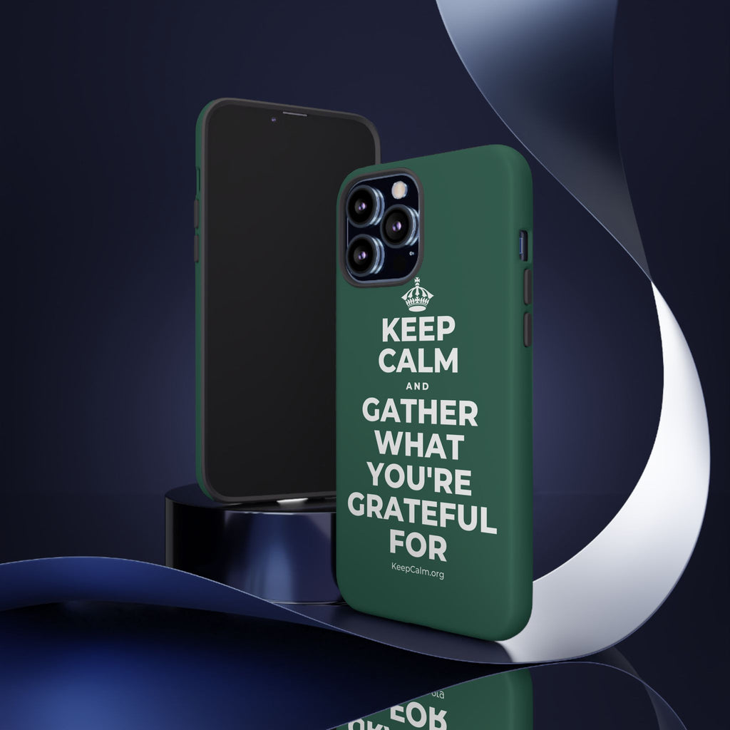 KEEP CALM AND GATHER WHAT YOU'RE GRATEFUL FOR Phone Case