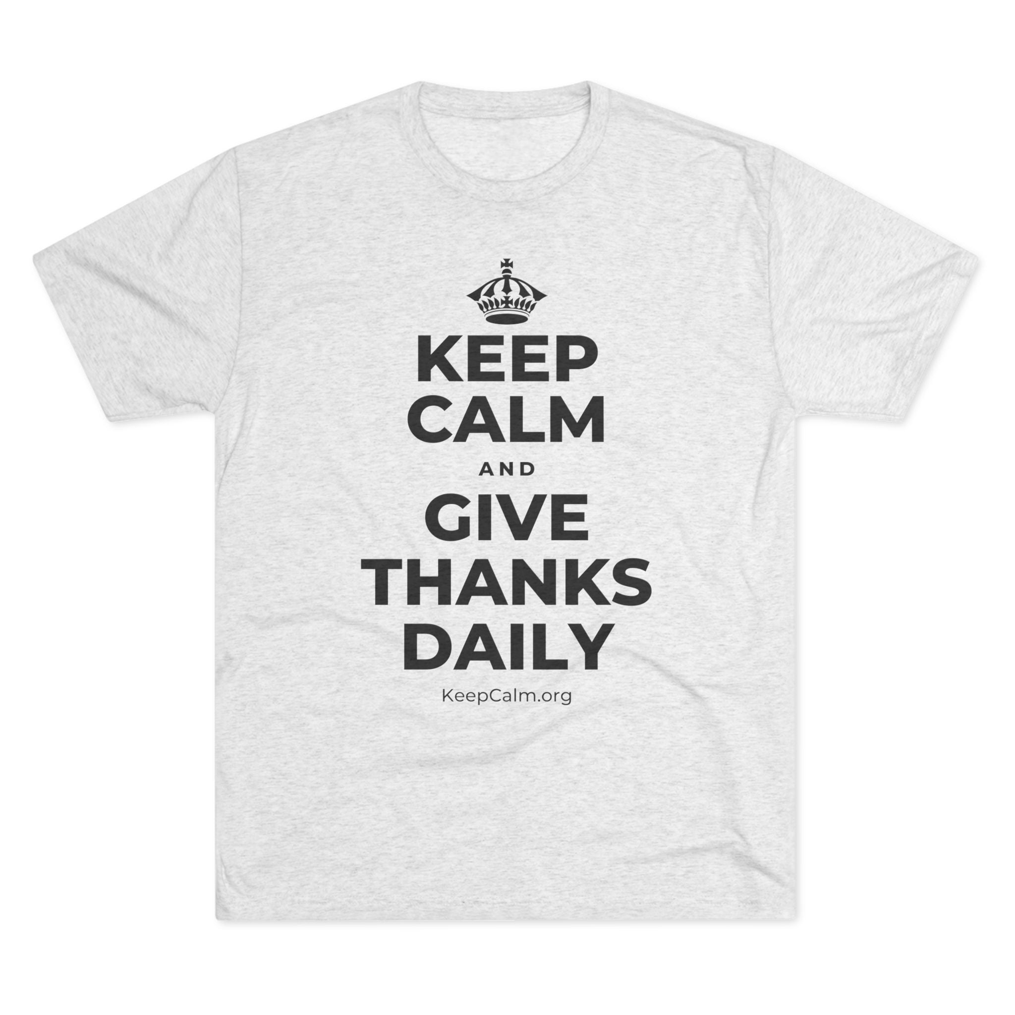 KEEP CALM AND GIVE THANKS DAILY Tri-Blend Tee