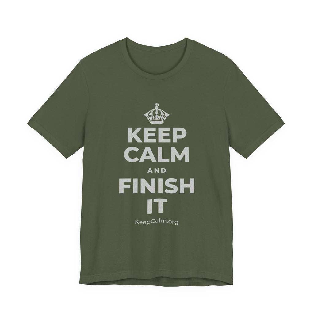 KEEP CALM AND FINISH IT T-Shirt (Military Green–Autumn)