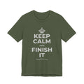 KEEP CALM AND FINISH IT T-Shirt (Military Green–Autumn)
