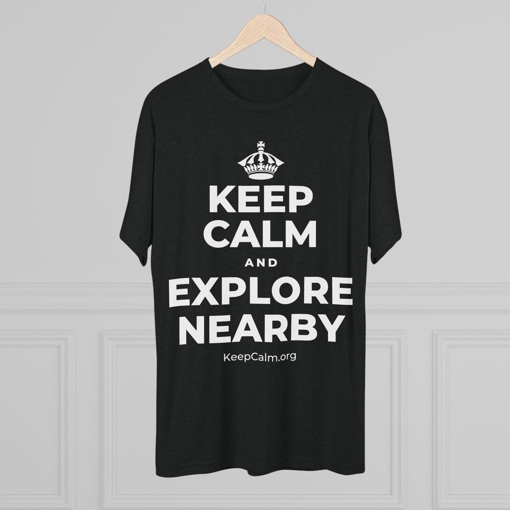 KEEP CALM AND EXPLORE NEARBY Tri-Blend Tee