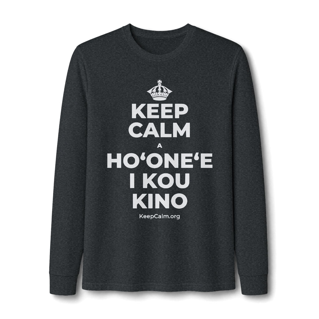 KEEP CALM A HOʻONEʻE I KOU KINO Long Sleeve Tee