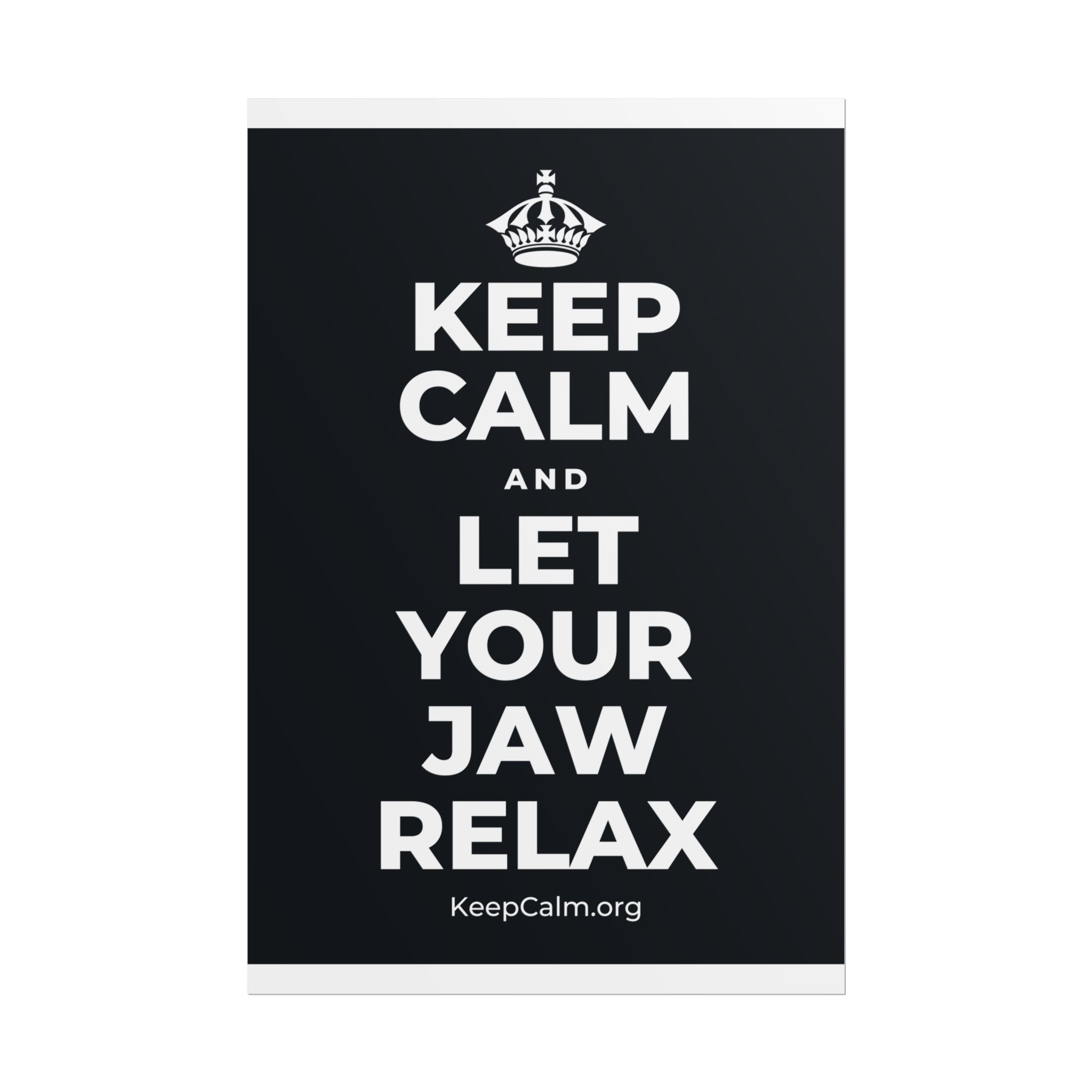 KEEP CALM AND LET YOUR JAW RELAX Poster (Dark)