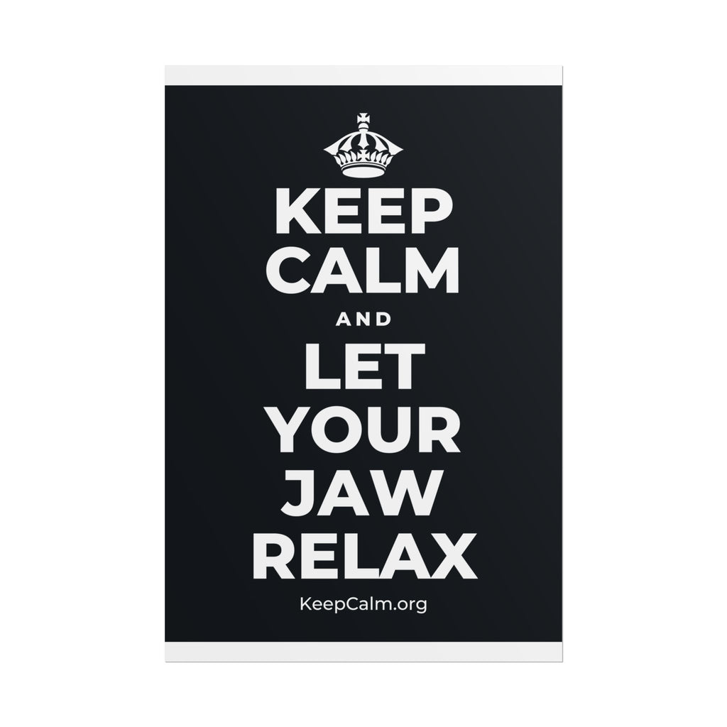 KEEP CALM AND LET YOUR JAW RELAX Poster (Dark)