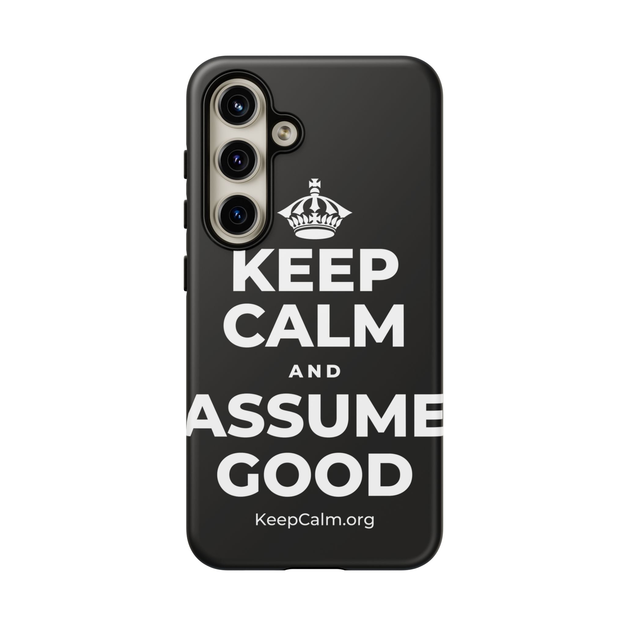 KEEP CALM AND ASSUME GOOD Phone Case