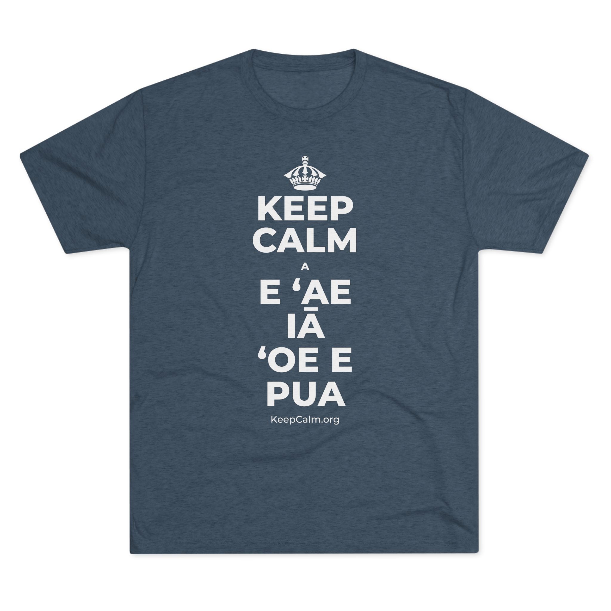 KEEP CALM A E ʻAE IĀ ʻOE E PUA Tri-Blend Tee