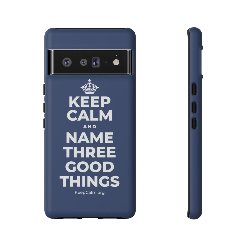 KEEP CALM AND NAME THREE GOOD THINGS Phone Case