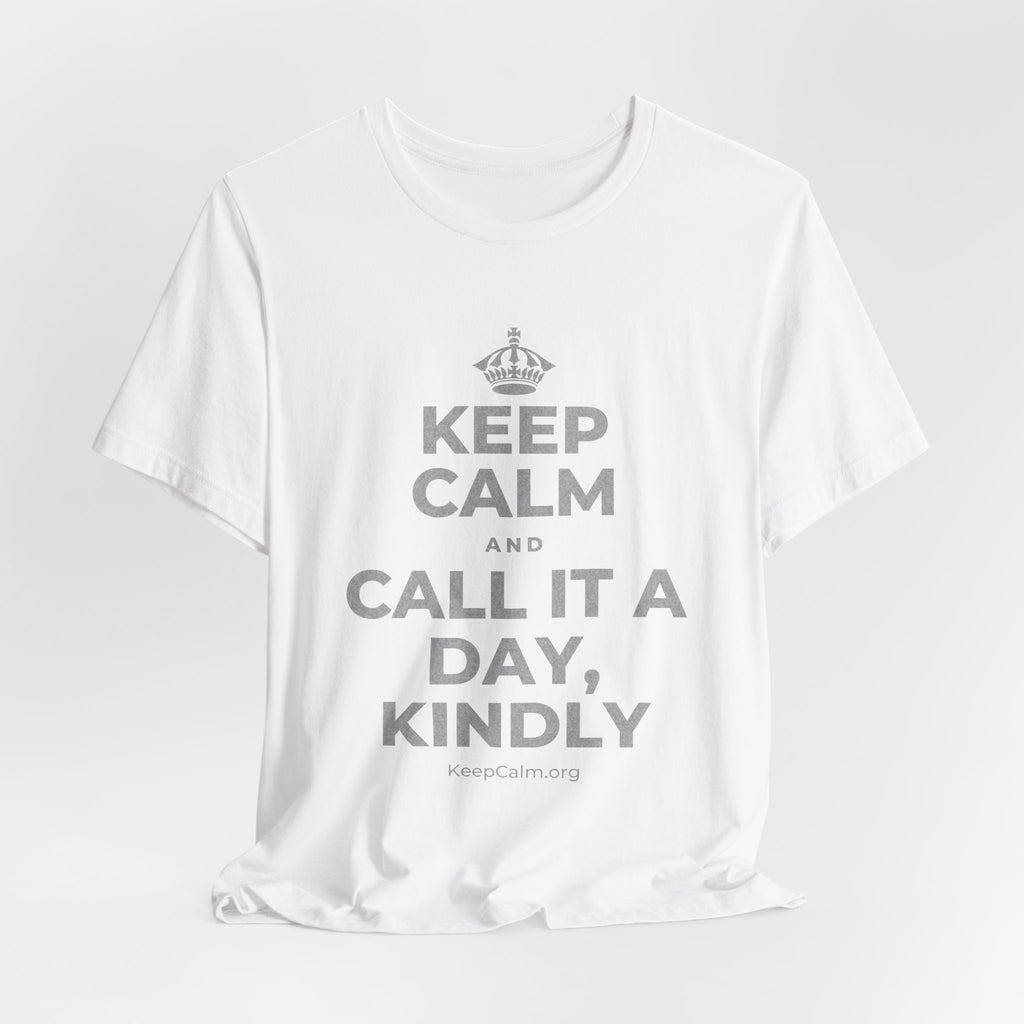 KEEP CALM AND CALL IT A DAY, KINDLY T-Shirt (White–Asphalt)