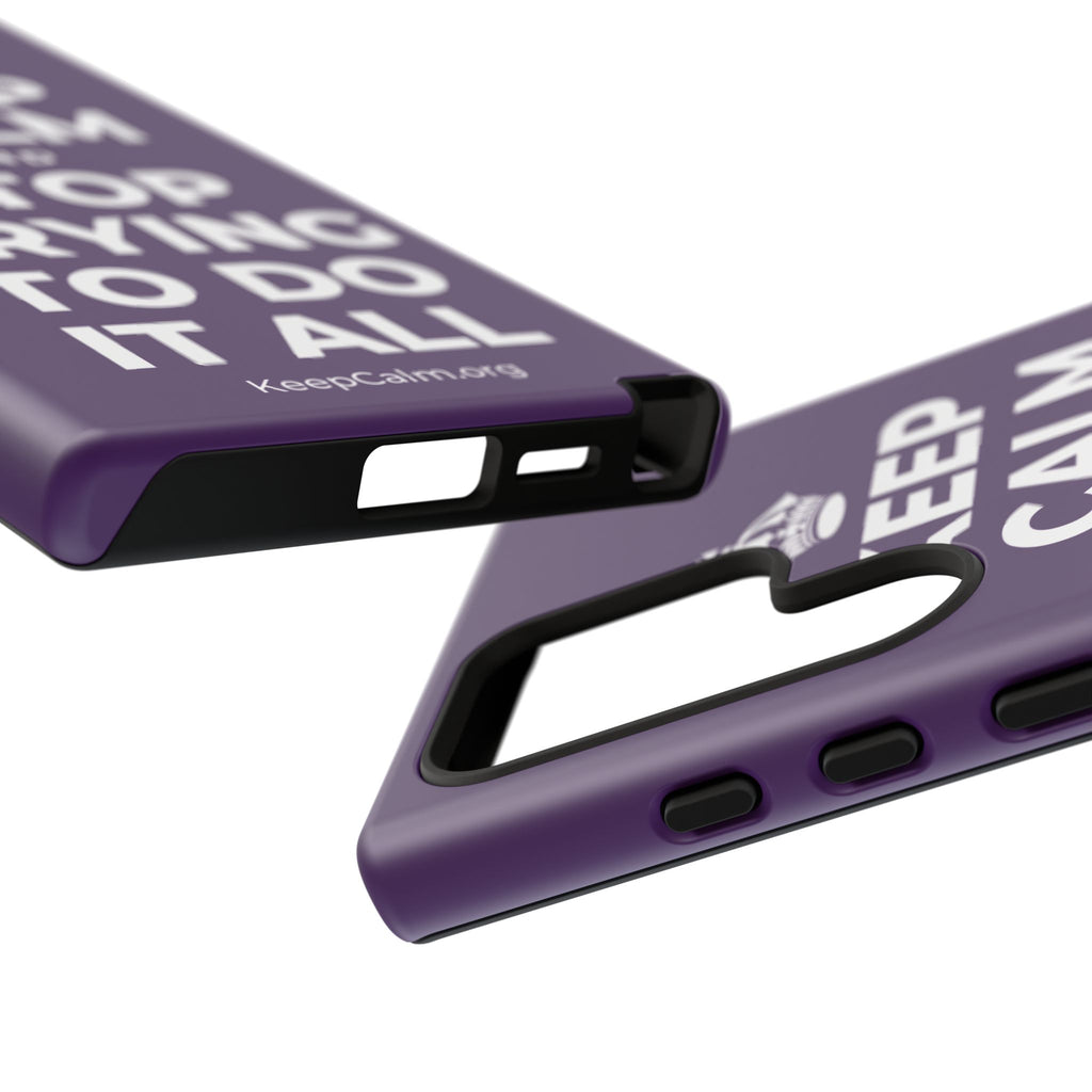 KEEP CALM AND STOP TRYING TO DO IT ALL Phone Case