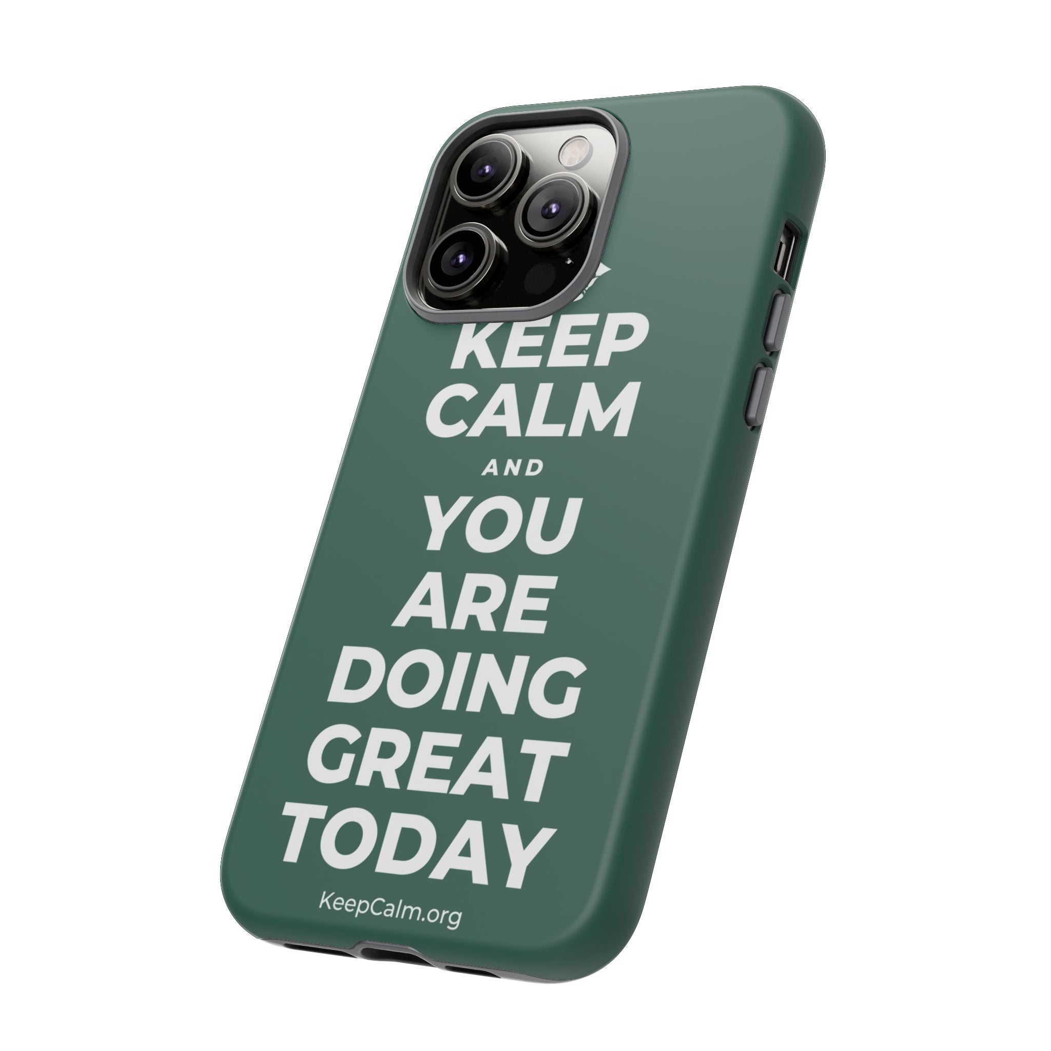 KEEP CALM AND YOU ARE DOING GREAT TODAY Phone Case