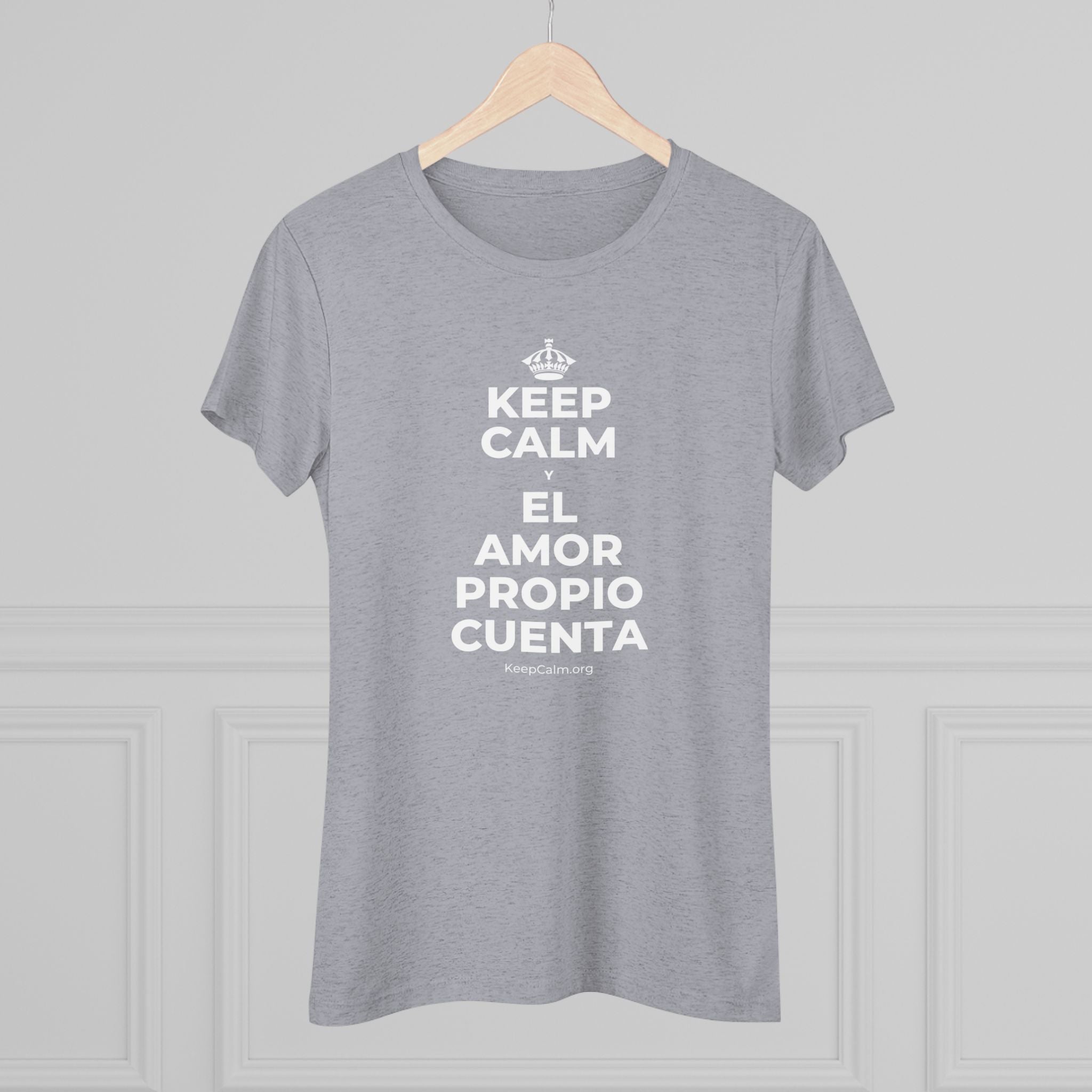 KEEP CALM Y EL AMOR PROPIO CUENTA Women's Tri-Blend Tee