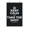 KEEP CALM AND TAKE THE SHOT Satin Poster (Dark)