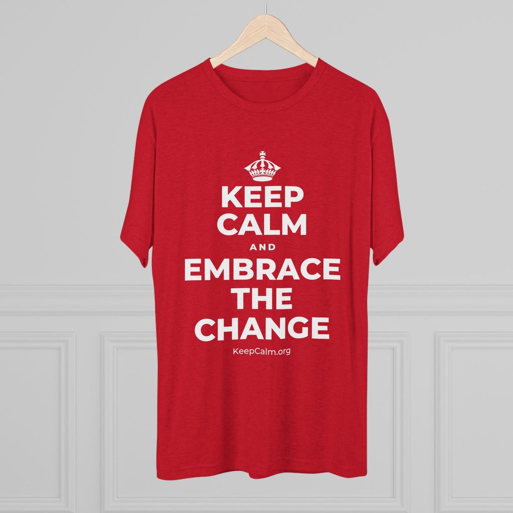 KEEP CALM AND EMBRACE THE CHANGE Tri-Blend Tee