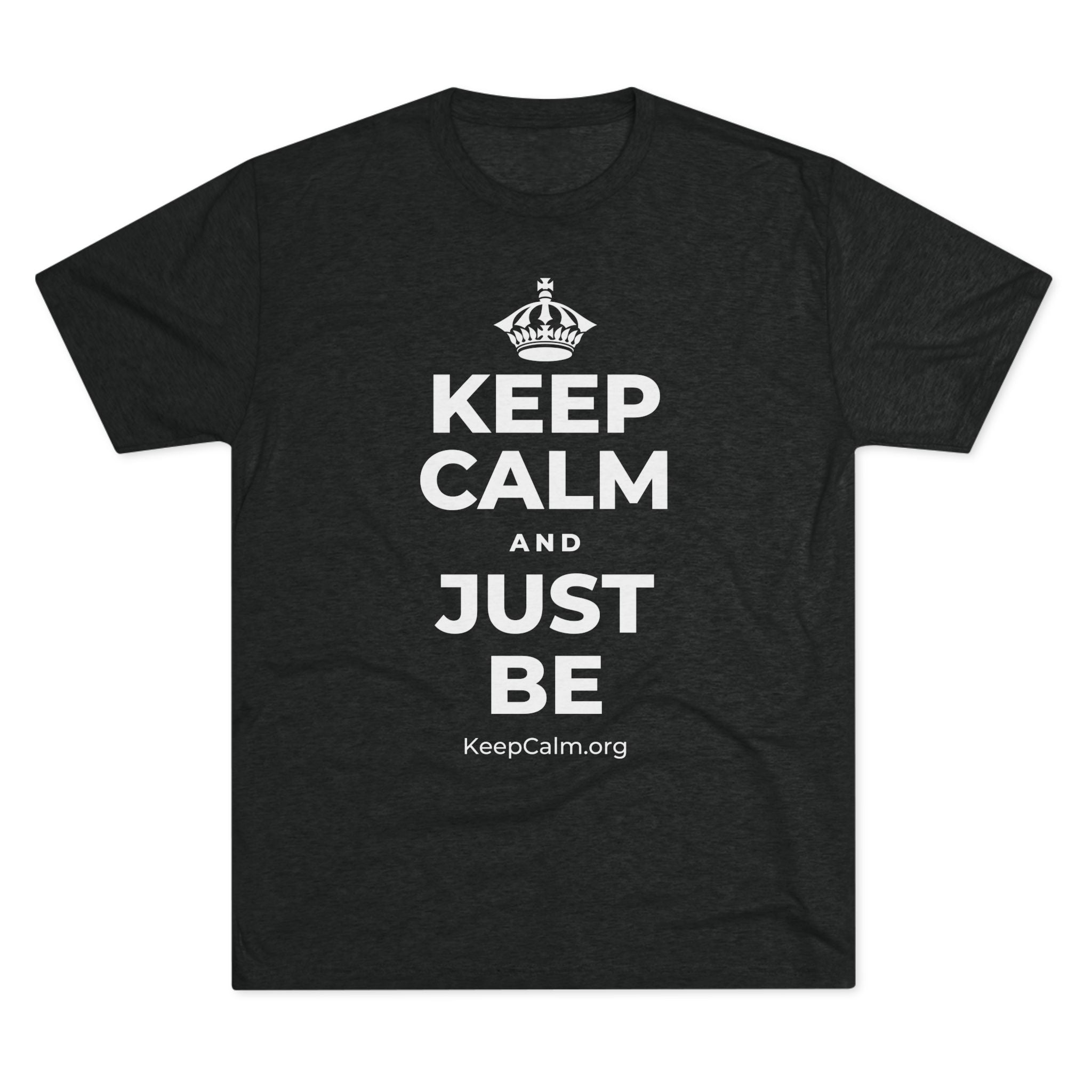 KEEP CALM AND JUST BE Tri-Blend Tee