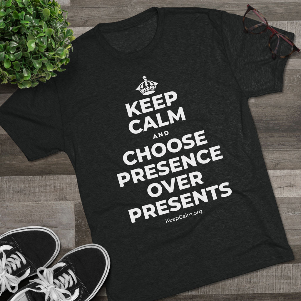 KEEP CALM AND CHOOSE PRESENCE OVER PRESENTS Tri-Blend Tee