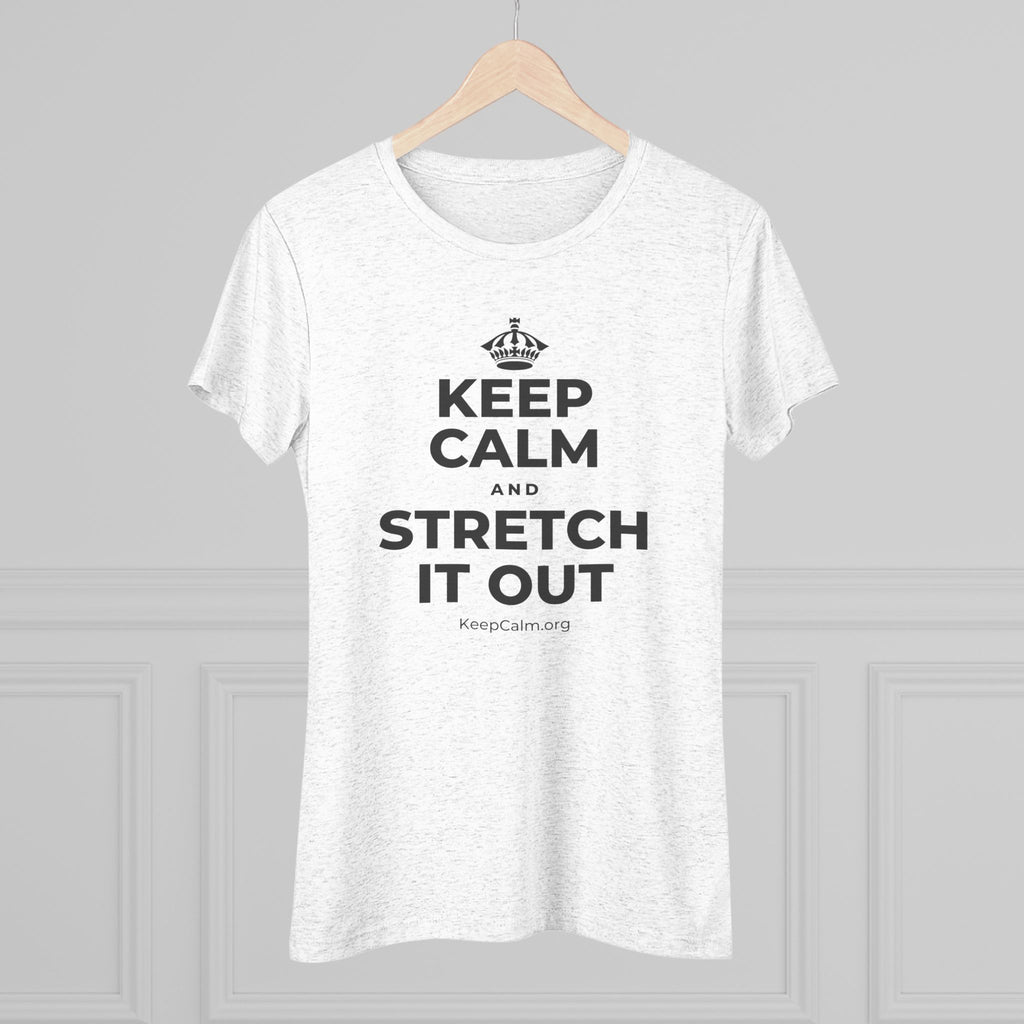 KEEP CALM AND STRETCH IT OUT Women's Tri-Blend Tee