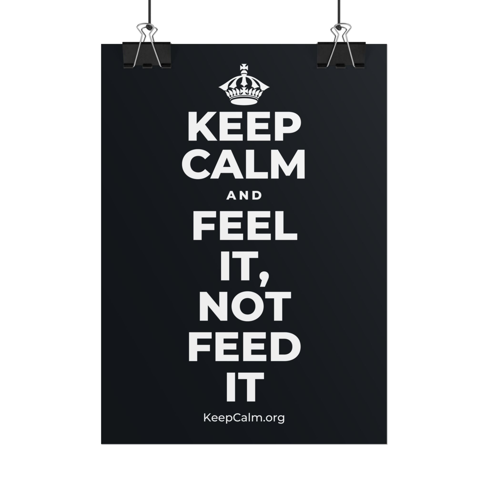 KEEP CALM AND FEEL IT, NOT FEED IT Poster (Dark)