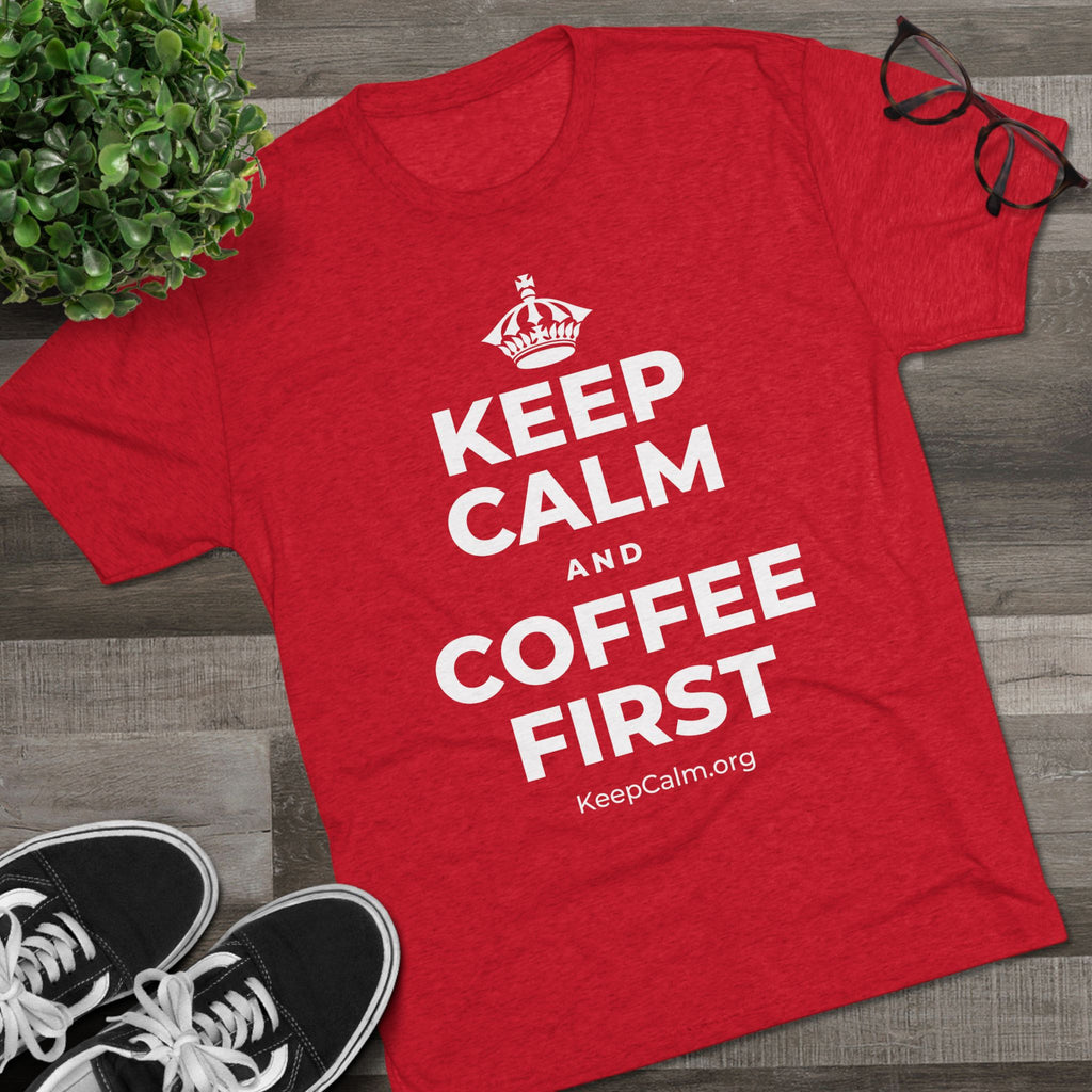 KEEP CALM AND COFFEE FIRST Tri-Blend Tee