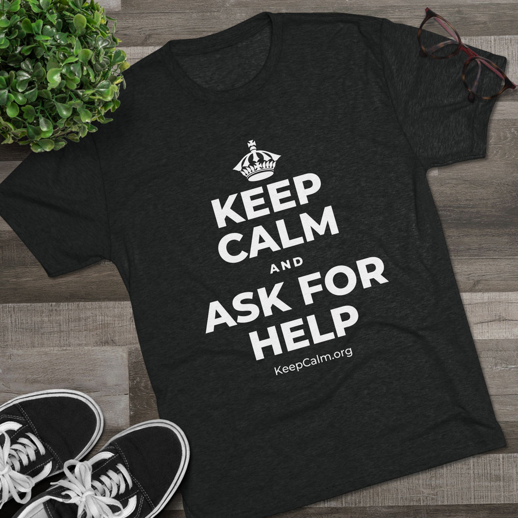 KEEP CALM AND ASK FOR HELP Tri-Blend Tee