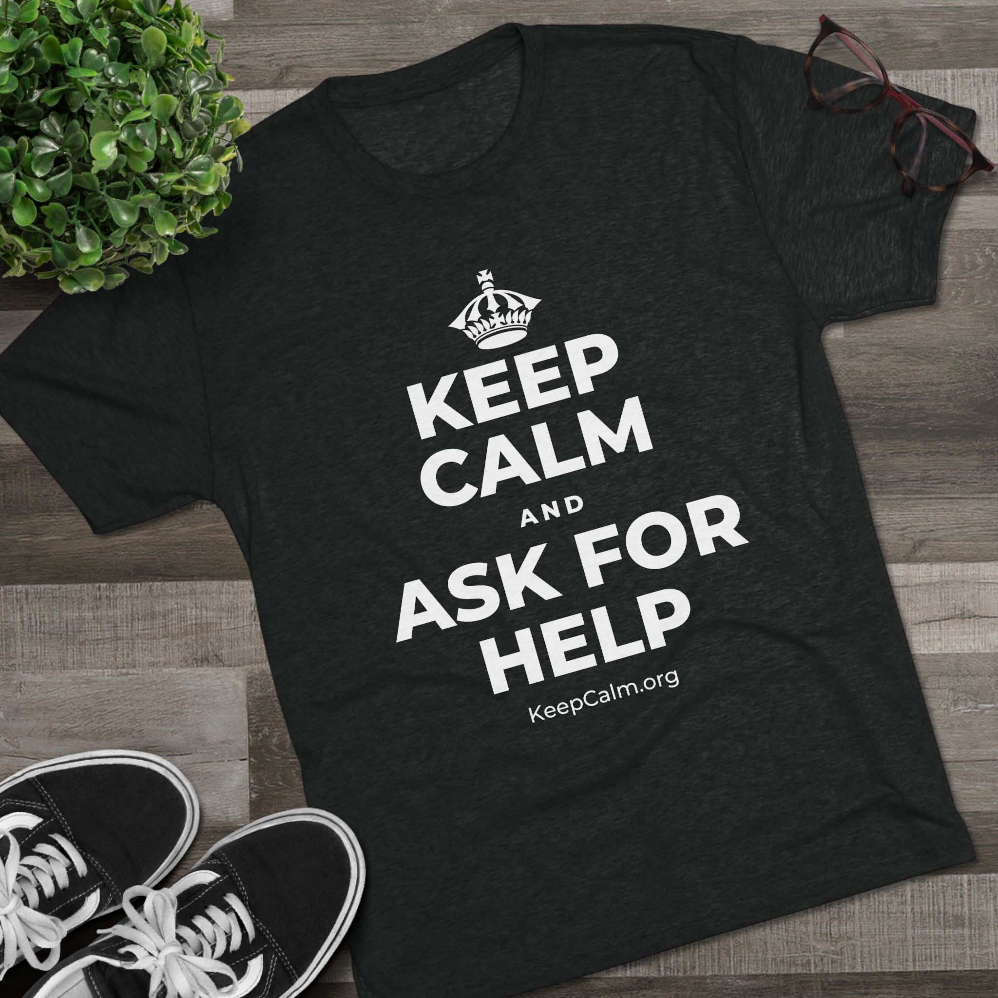 KEEP CALM AND ASK FOR HELP Tri-Blend Tee