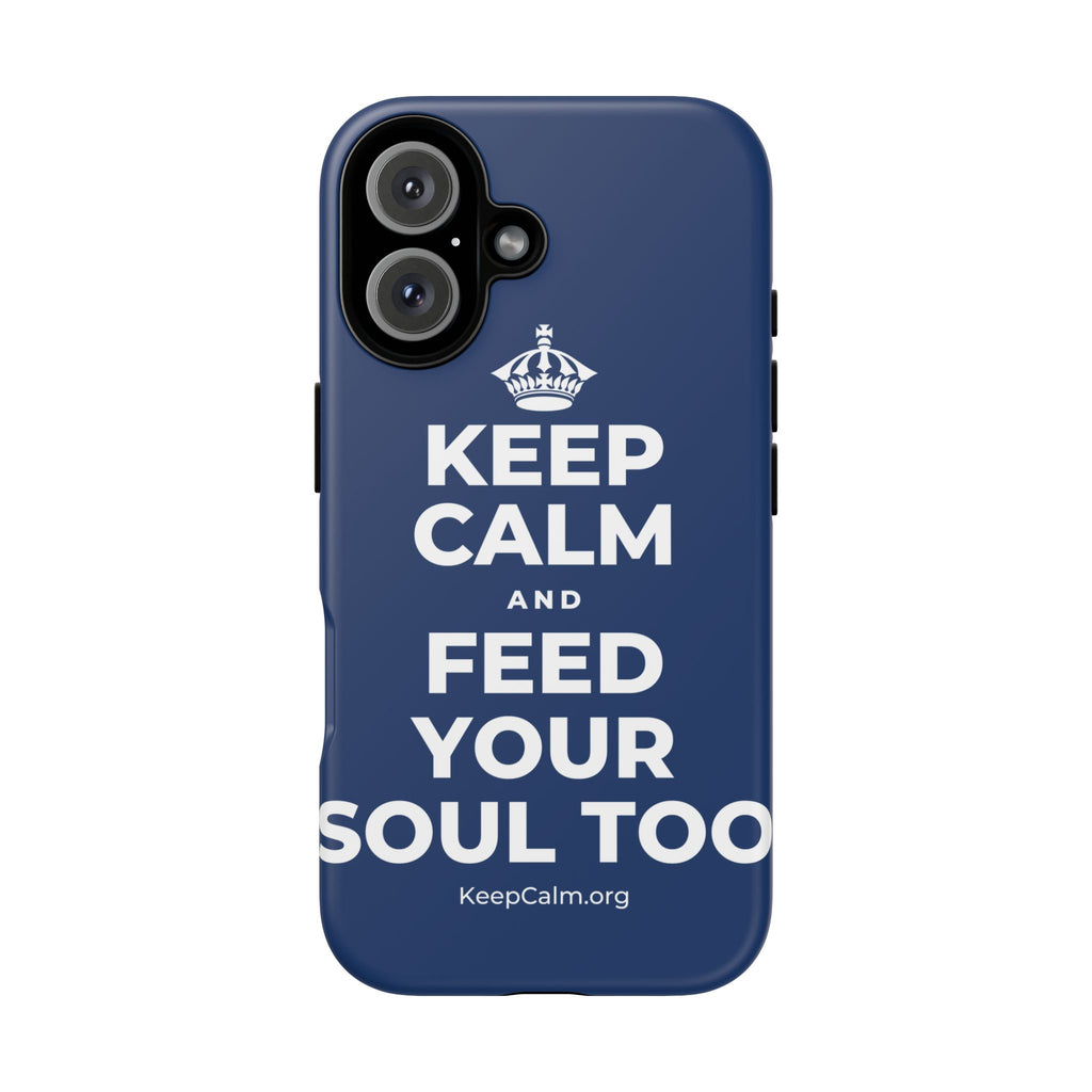 KEEP CALM AND FEED YOUR SOUL TOO Phone Case