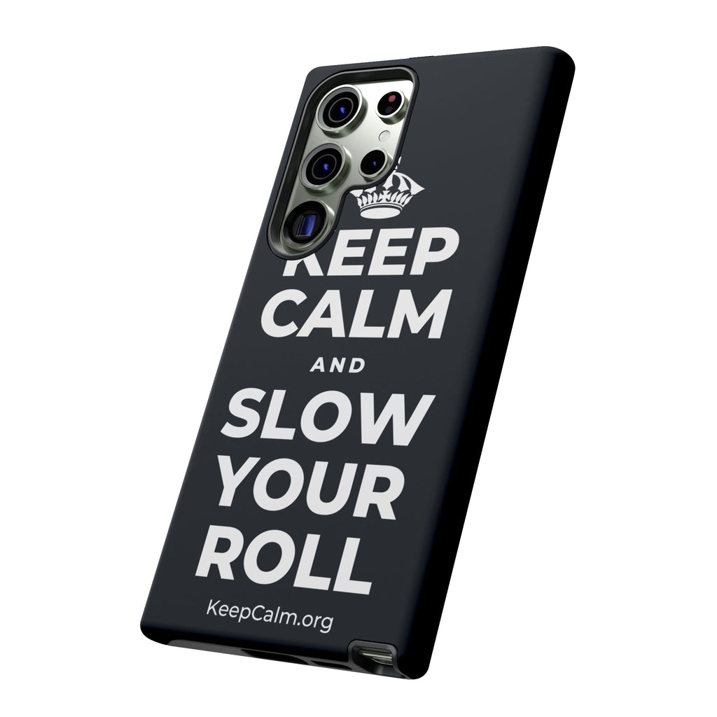 KEEP CALM AND SLOW YOUR ROLL Phone Case (Dark)