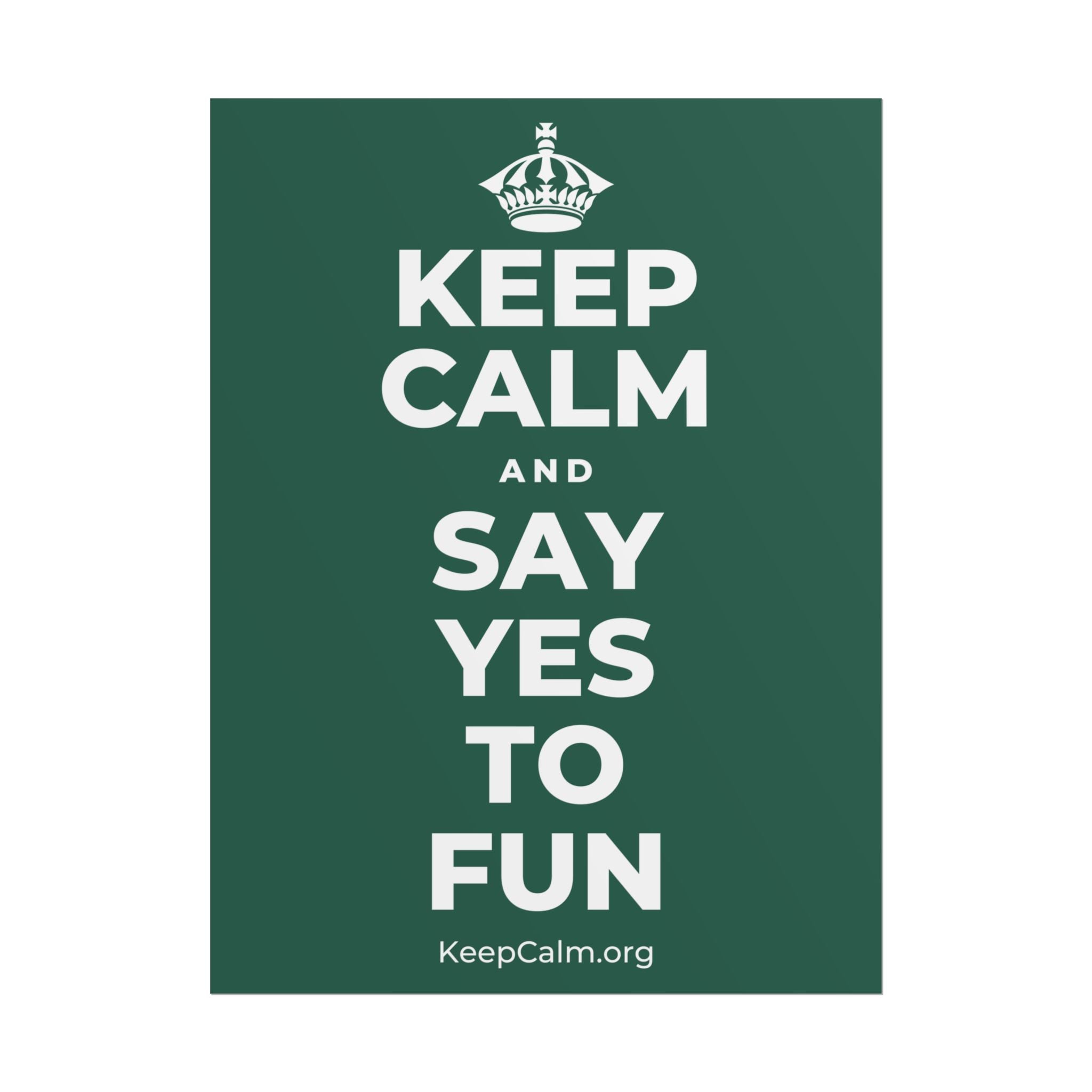 KEEP CALM AND SAY YES TO FUN Poster