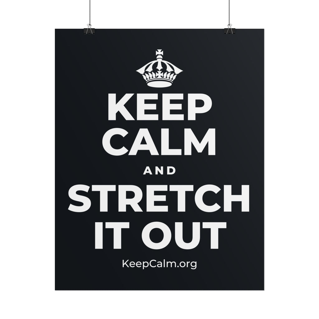 KEEP CALM AND STRETCH IT OUT Poster (Dark)