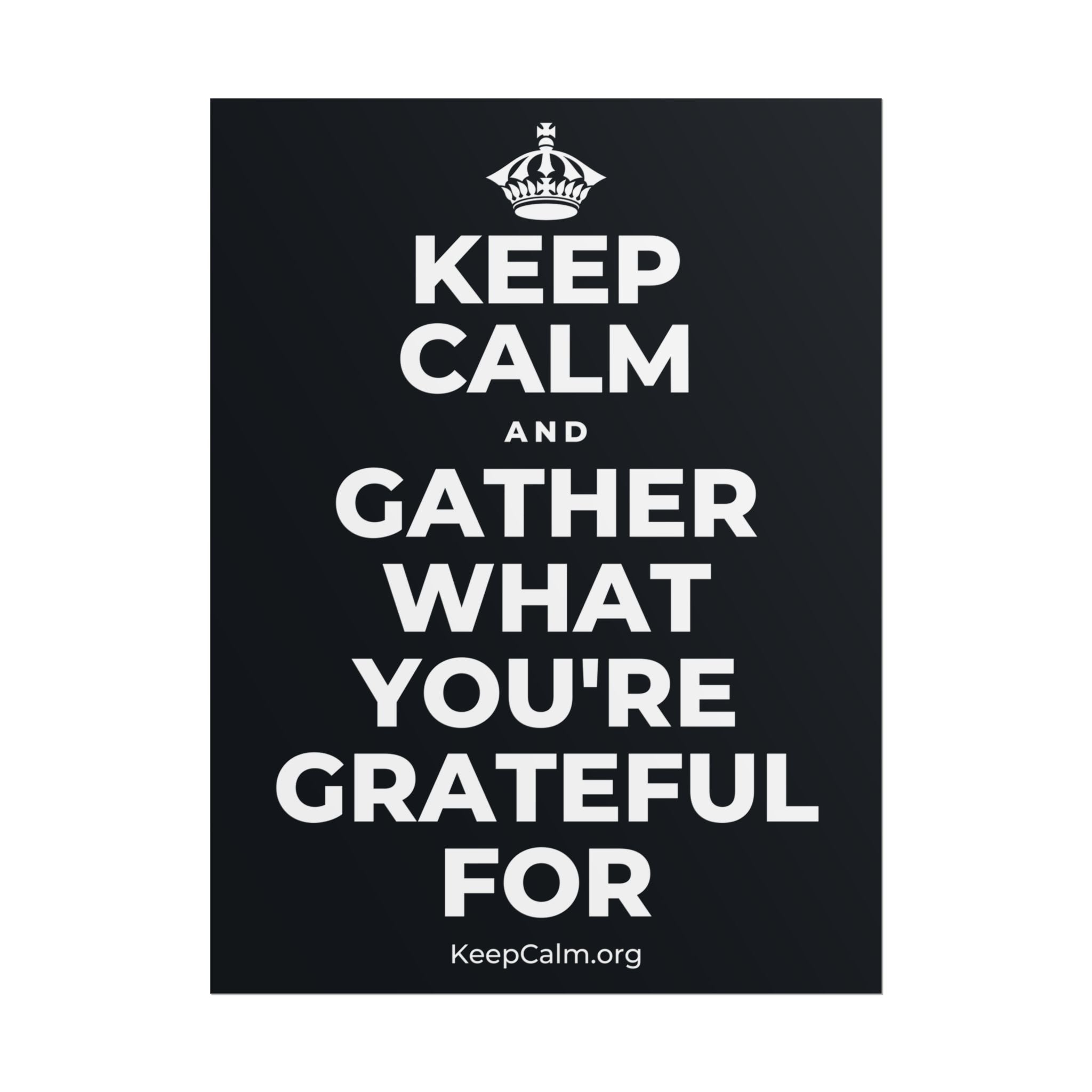 KEEP CALM AND GATHER WHAT YOU'RE GRATEFUL FOR Poster (Dark)