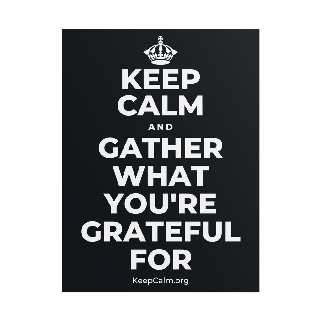 KEEP CALM AND GATHER WHAT YOU'RE GRATEFUL FOR Poster (Dark)