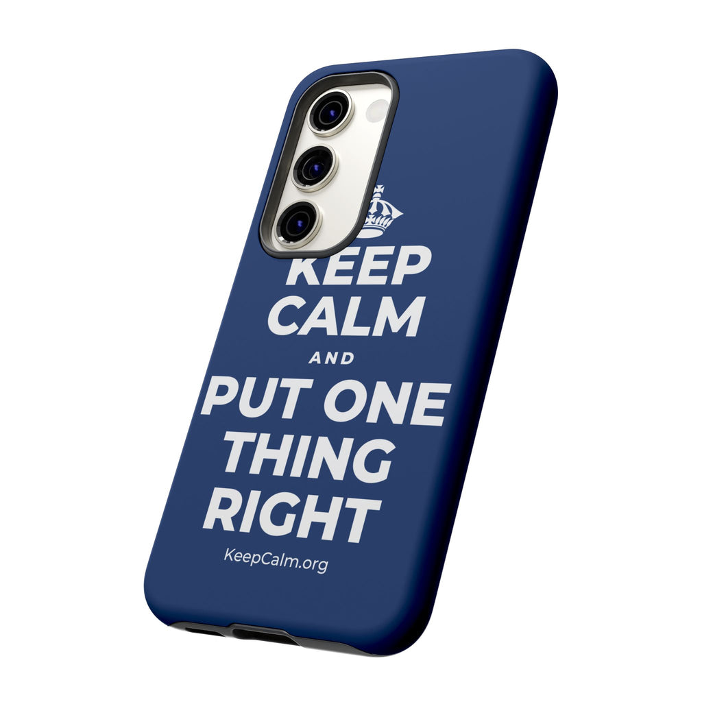 KEEP CALM AND PUT ONE THING RIGHT Phone Case