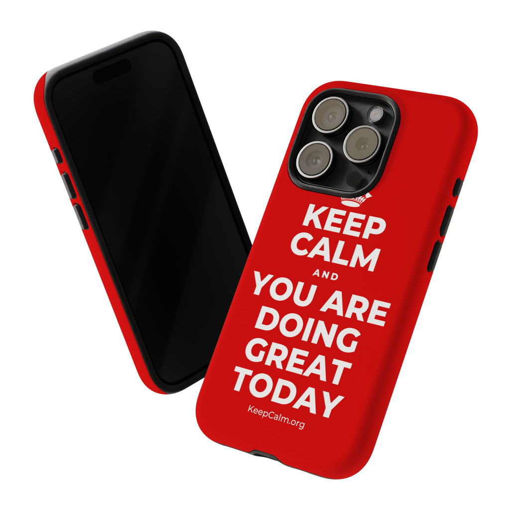 KEEP CALM AND YOU ARE DOING GREAT TODAY Phone Case