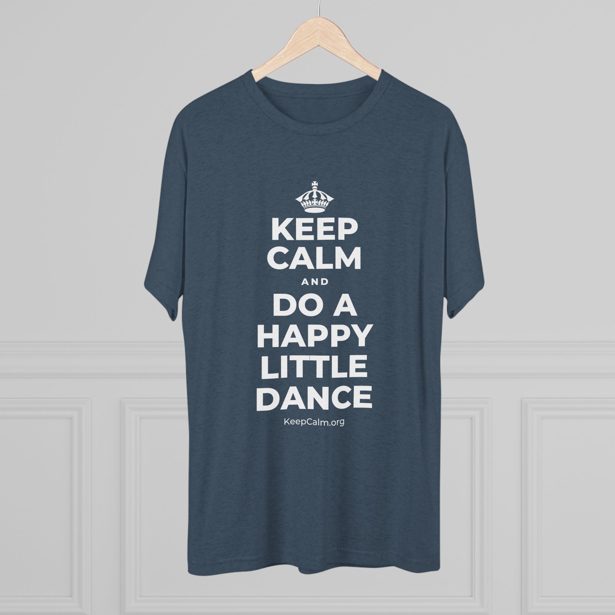 KEEP CALM AND DO A HAPPY LITTLE DANCE Tri-Blend Tee