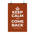 KEEP CALM AND COME BACK Satin Poster