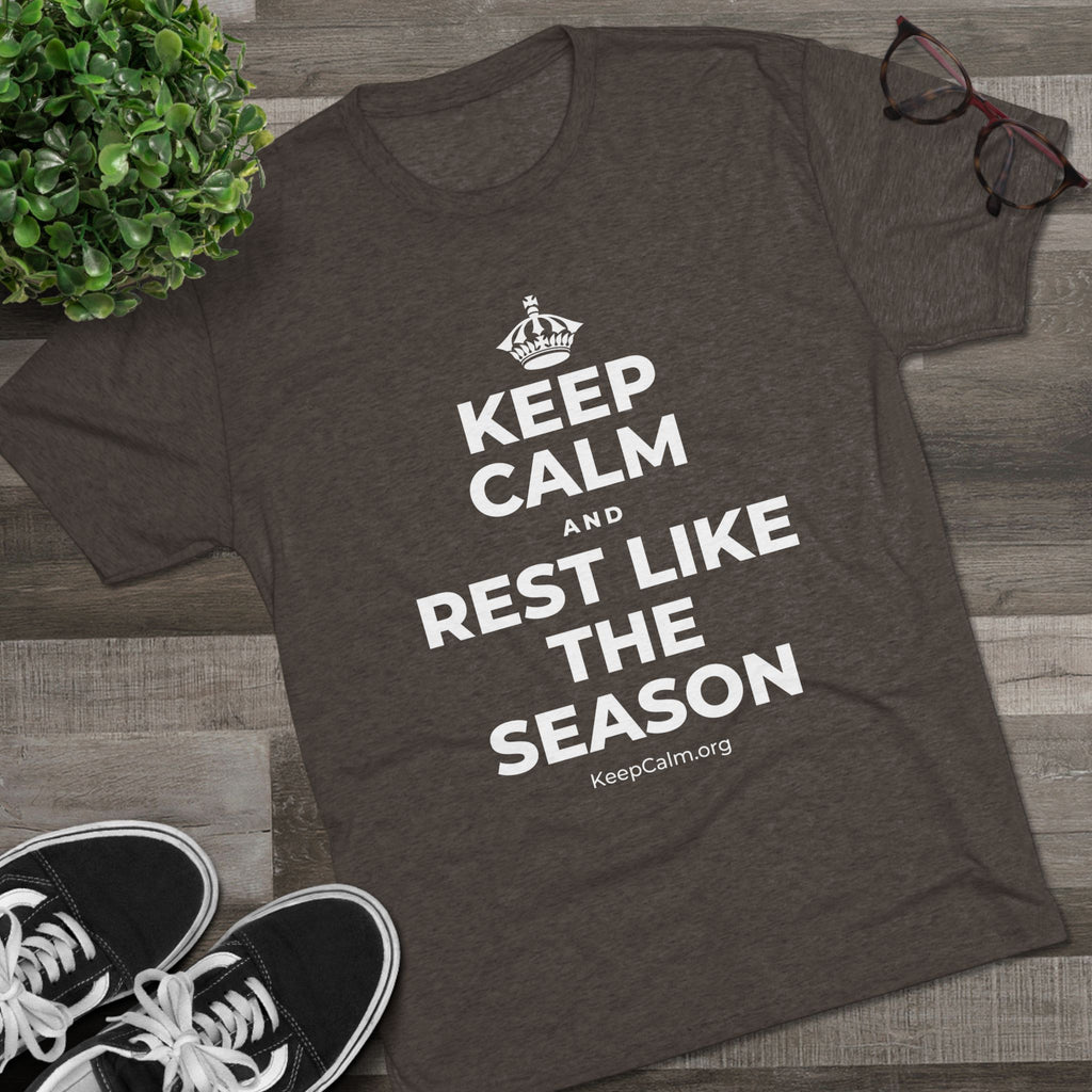 KEEP CALM AND REST LIKE THE SEASON Tri-Blend Tee