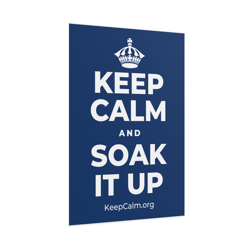 KEEP CALM AND SOAK IT UP Poster