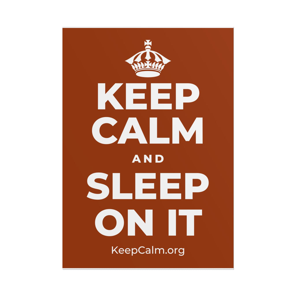 KEEP CALM AND SLEEP ON IT Poster