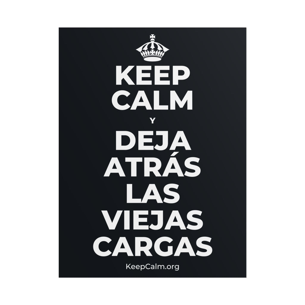 KEEP CALM Y DEJA ATRÁS LAS VIEJAS CARGAS Poster (Dark)