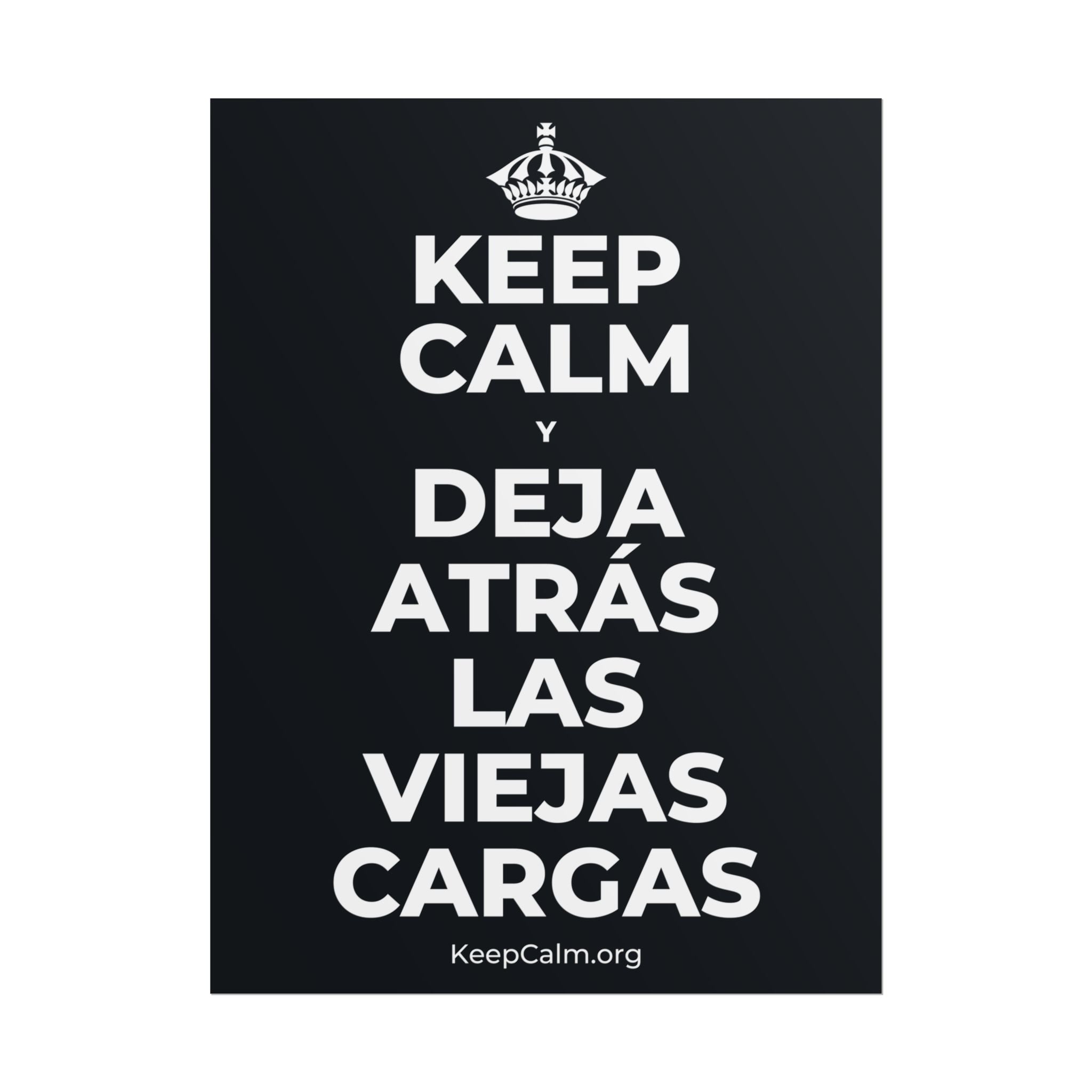 KEEP CALM Y DEJA ATRÁS LAS VIEJAS CARGAS Poster (Dark)
