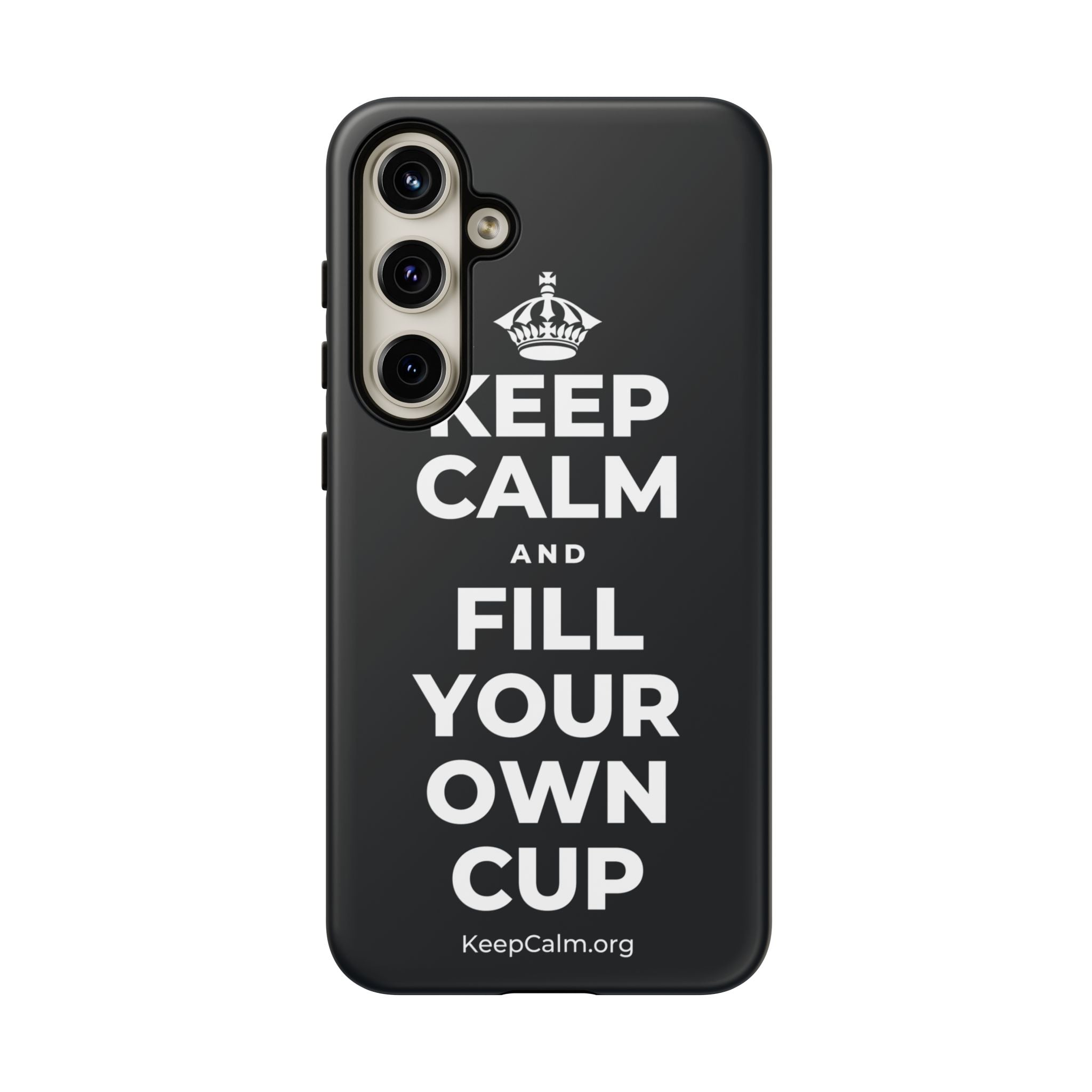 KEEP CALM AND FILL YOUR OWN CUP Phone Case (Dark)