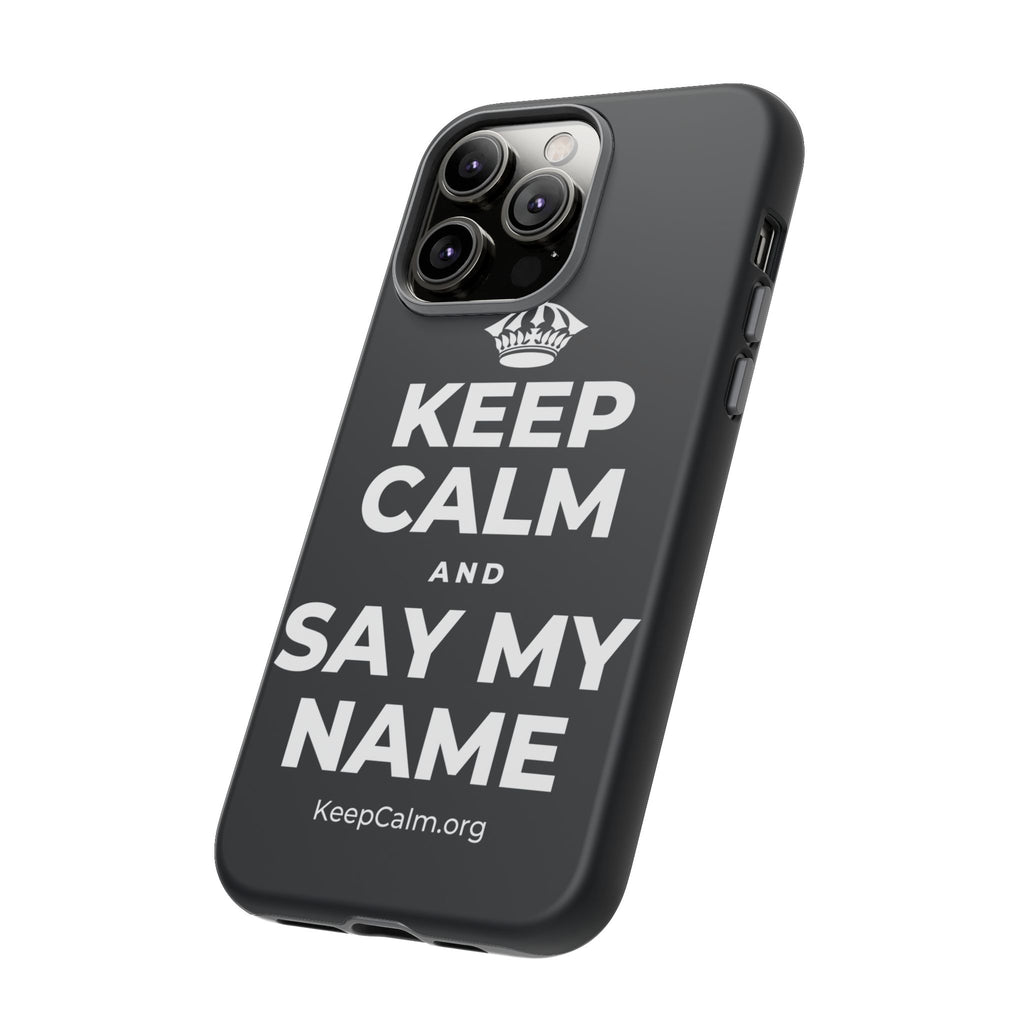 KEEP CALM AND SAY MY NAME Phone Case (Dark)