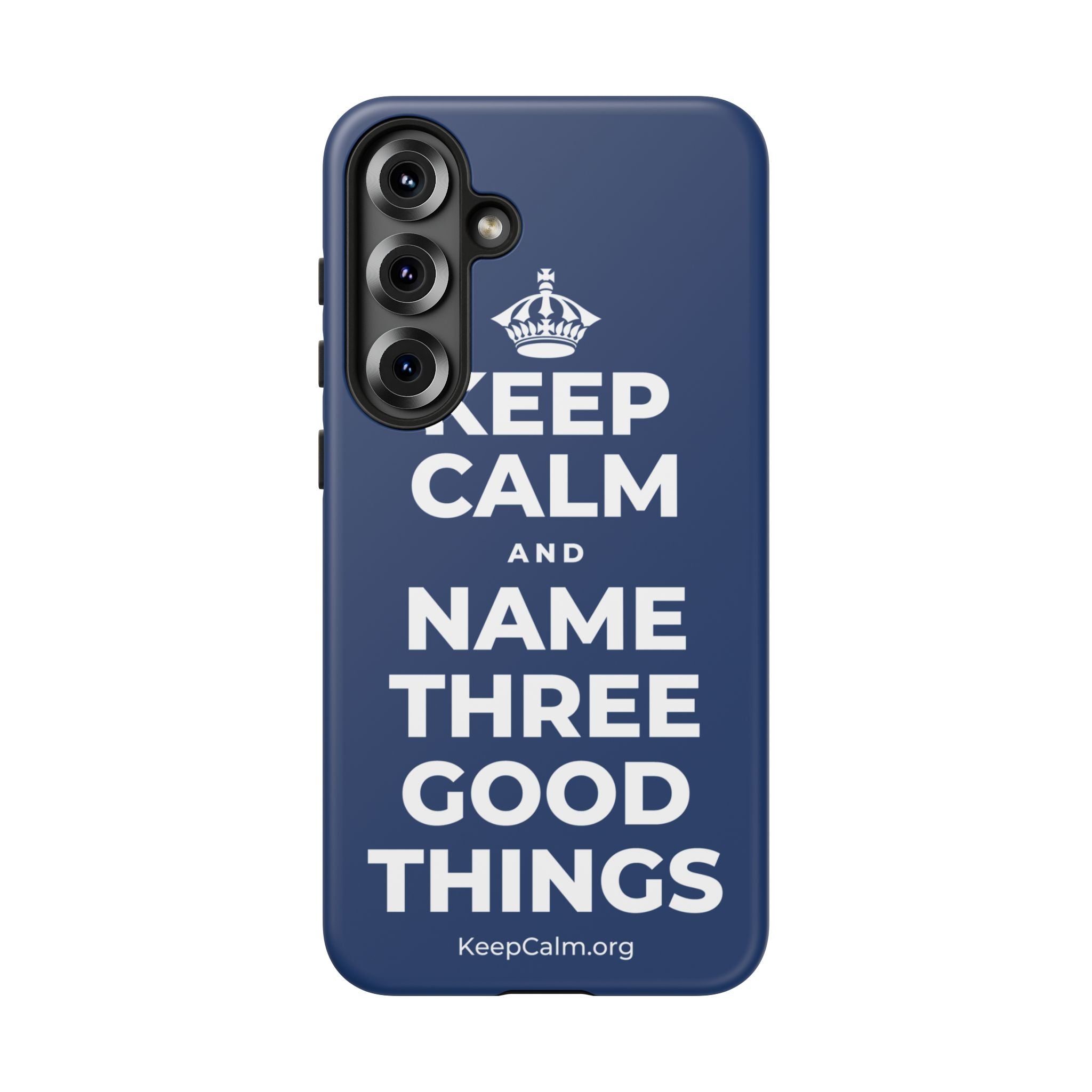 KEEP CALM AND NAME THREE GOOD THINGS Phone Case