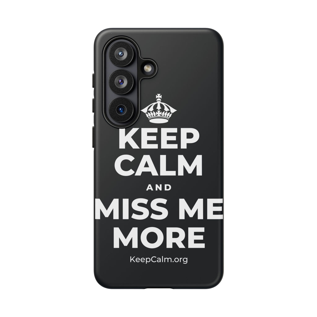 KEEP CALM AND MISS ME MORE Phone Case (Dark)