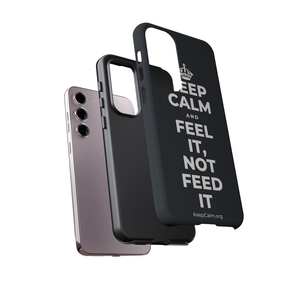 KEEP CALM AND FEEL IT, NOT FEED IT Phone Case (Dark)