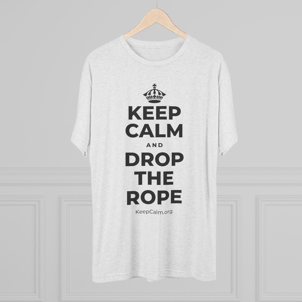 KEEP CALM AND DROP THE ROPE Tri-Blend Tee