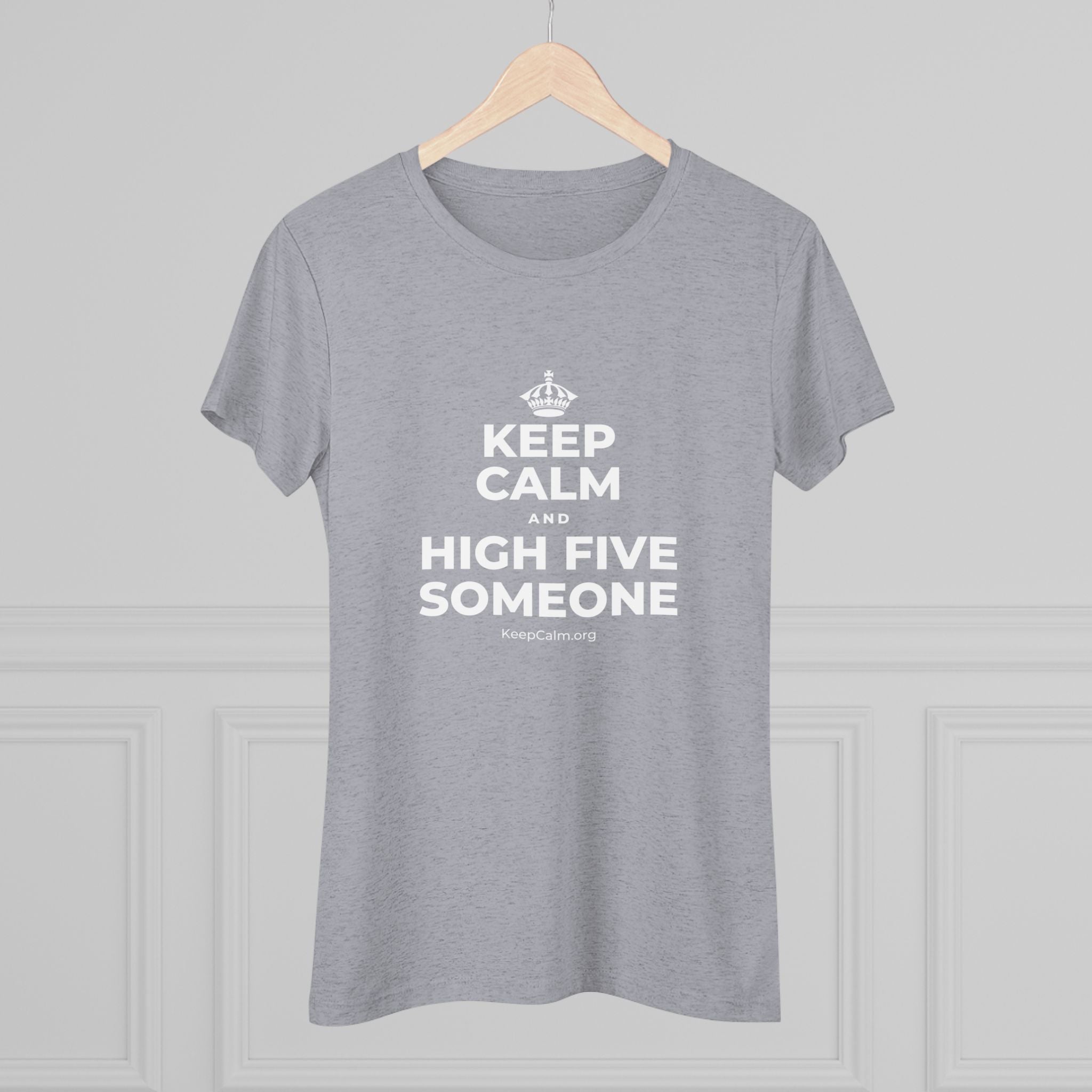 KEEP CALM AND HIGH FIVE SOMEONE Women's Tri-Blend Tee