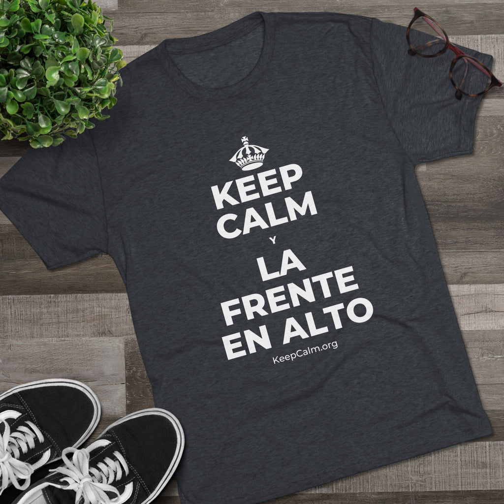 KEEP CALM Y LA FRENTE EN ALTO Tri-Blend Tee