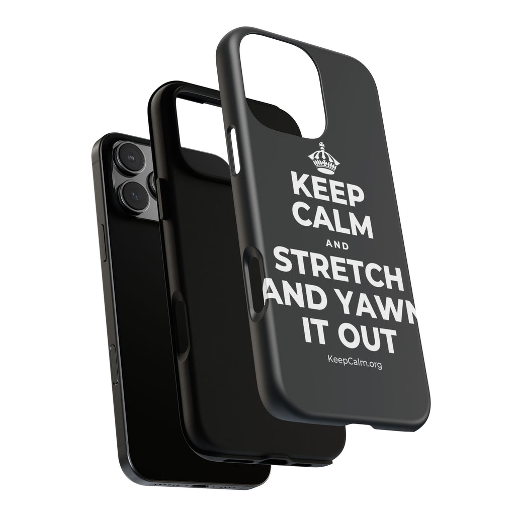 KEEP CALM AND STRETCH AND YAWN IT OUT Phone Case (Dark)